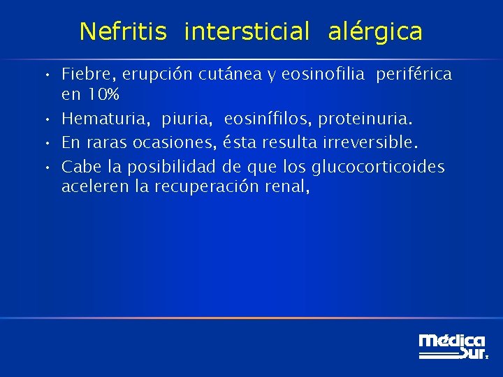 Nefritis intersticial alérgica • Fiebre, erupción cutánea y eosinofilia periférica en 10% • Hematuria,
