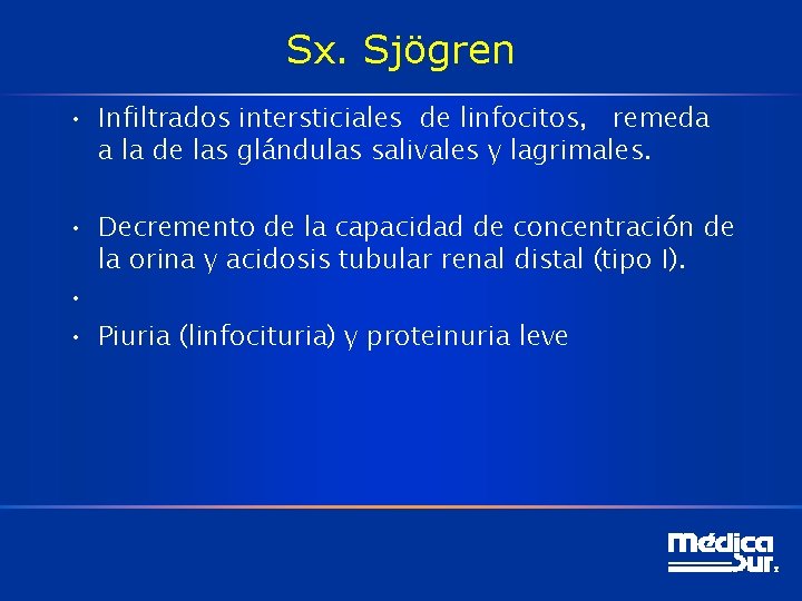 Sx. Sjögren • Infiltrados intersticiales de linfocitos, remeda a la de las glándulas salivales