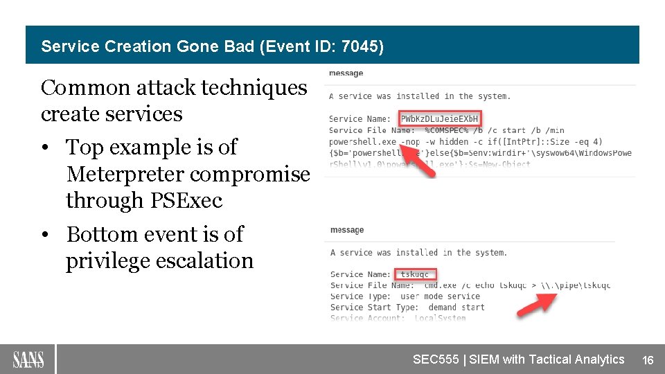 Service Creation Gone Bad (Event ID: 7045) Common attack techniques create services • Top
