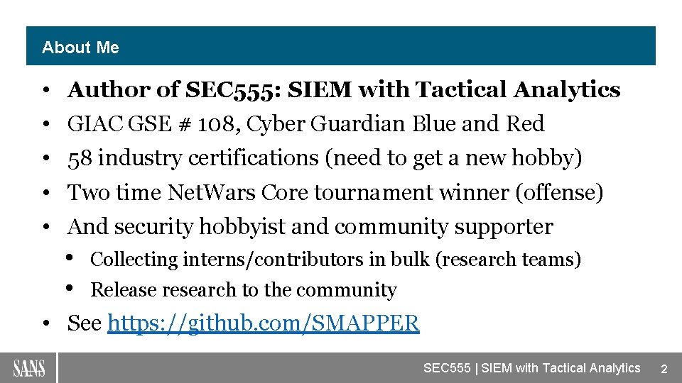 About Me • • • Author of SEC 555: SIEM with Tactical Analytics GIAC