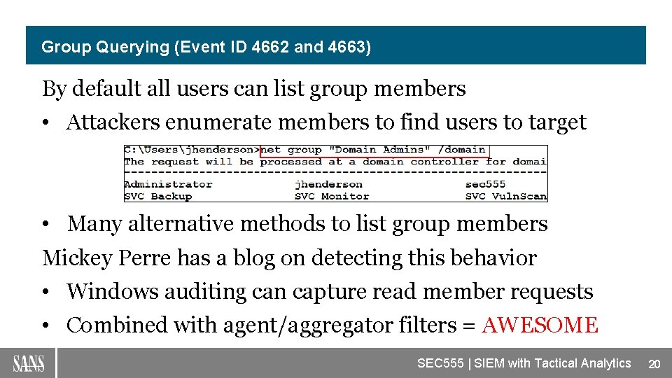 Group Querying (Event ID 4662 and 4663) By default all users can list group