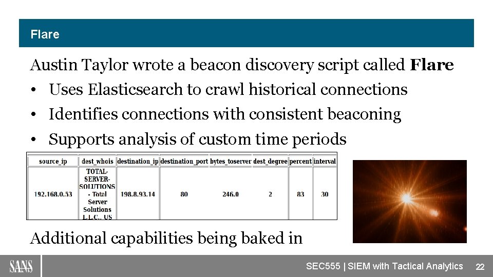 Flare Austin Taylor wrote a beacon discovery script called Flare • Uses Elasticsearch to