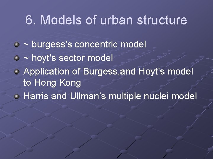6. Models of urban structure ~ burgess’s concentric model ~ hoyt’s sector model Application