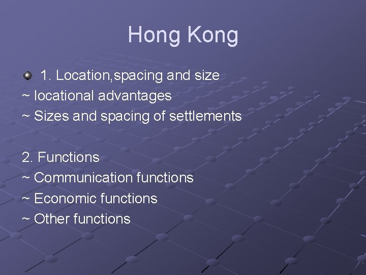 Hong Kong 1. Location, spacing and size ~ locational advantages ~ Sizes and spacing