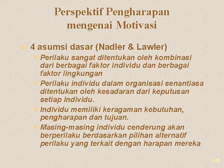 Perspektif Pengharapan mengenai Motivasi v 4 asumsi dasar (Nadler & Lawler) v Perilaku sangat