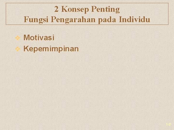 2 Konsep Penting Fungsi Pengarahan pada Individu v Motivasi v Kepemimpinan 1 -2 