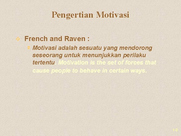 Pengertian Motivasi v French and Raven : v Motivasi adalah sesuatu yang mendorong seseorang