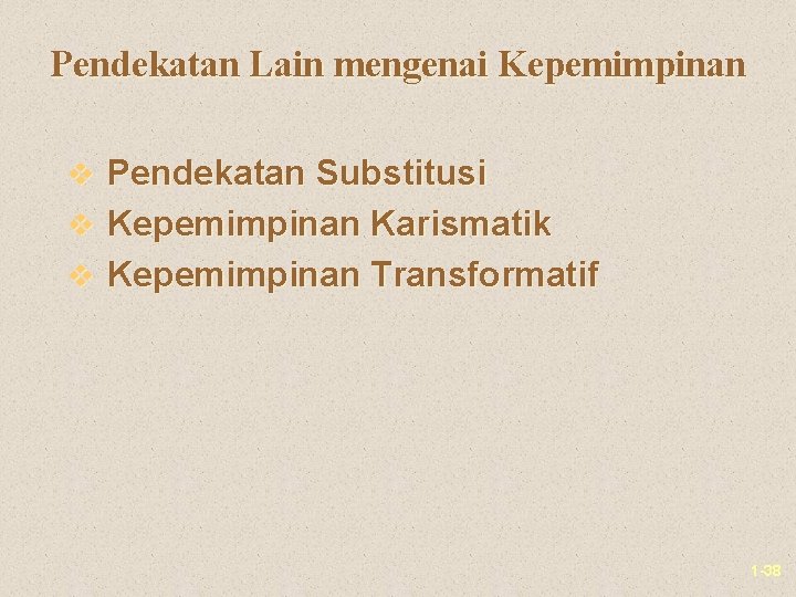 Pendekatan Lain mengenai Kepemimpinan v Pendekatan Substitusi v Kepemimpinan Karismatik v Kepemimpinan Transformatif 1