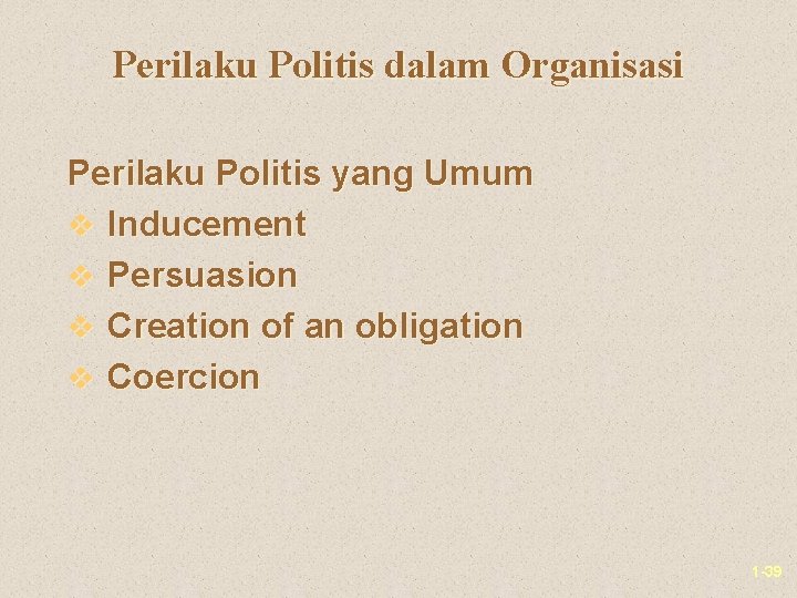 Perilaku Politis dalam Organisasi Perilaku Politis yang Umum v Inducement v Persuasion v Creation