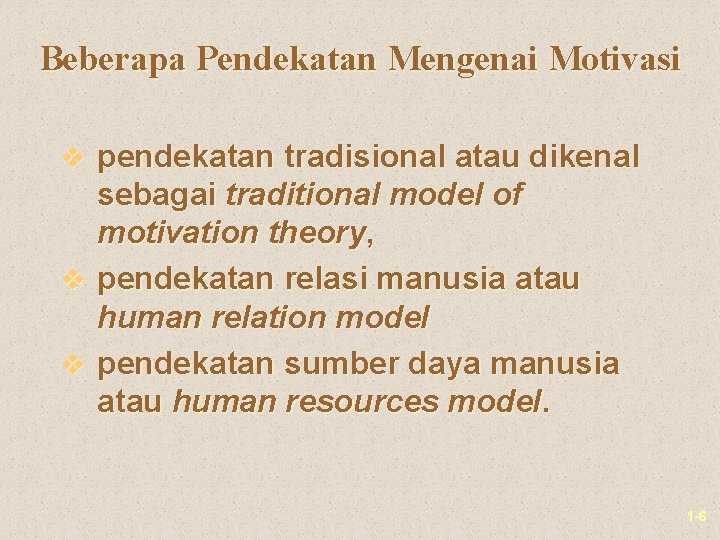 Beberapa Pendekatan Mengenai Motivasi v pendekatan tradisional atau dikenal sebagai traditional model of motivation