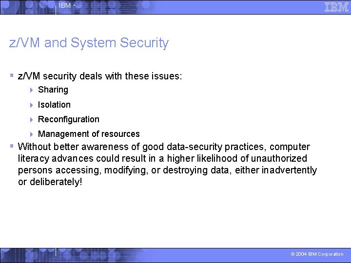 IBM ^ z/VM and System Security § z/VM security deals with these issues: 4