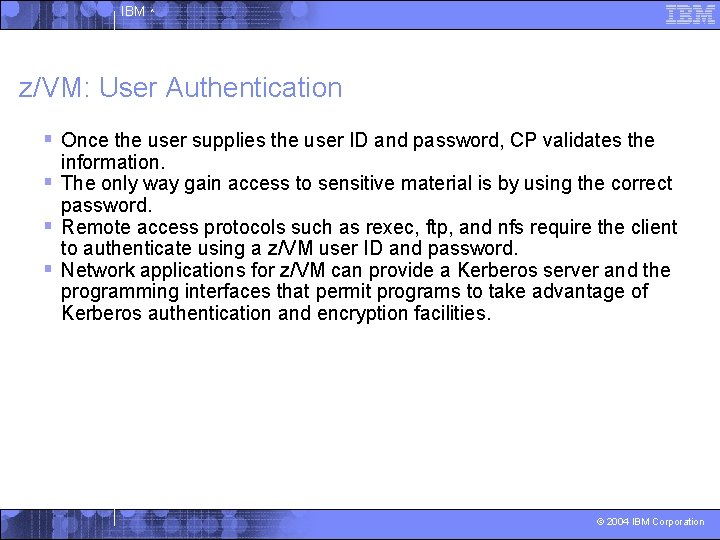 IBM ^ z/VM: User Authentication § Once the user supplies the user ID and