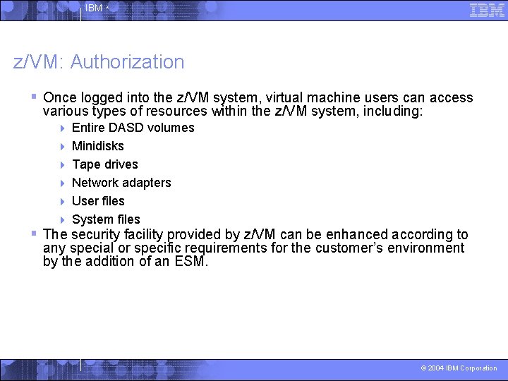 IBM ^ z/VM: Authorization § Once logged into the z/VM system, virtual machine users