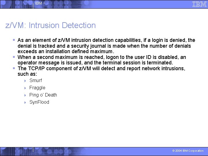 IBM ^ z/VM: Intrusion Detection § As an element of z/VM intrusion detection capabilities,