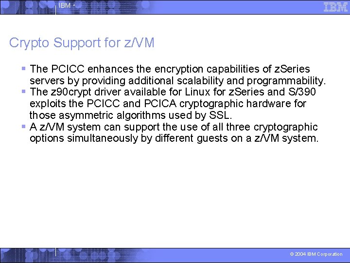 IBM ^ Crypto Support for z/VM § The PCICC enhances the encryption capabilities of