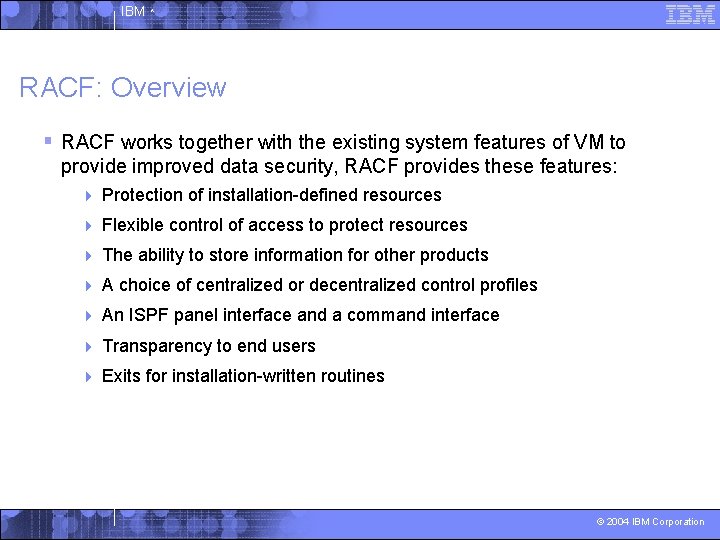 IBM ^ RACF: Overview § RACF works together with the existing system features of