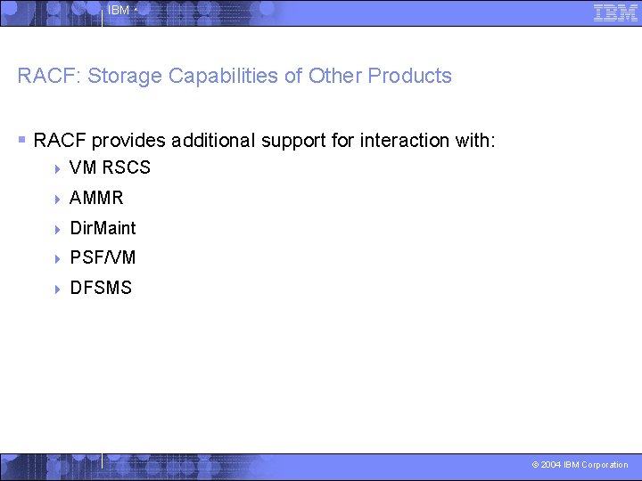 IBM ^ RACF: Storage Capabilities of Other Products § RACF provides additional support for