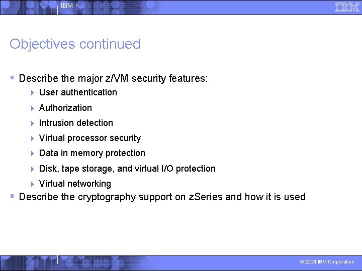 IBM ^ Objectives continued § Describe the major z/VM security features: 4 User authentication