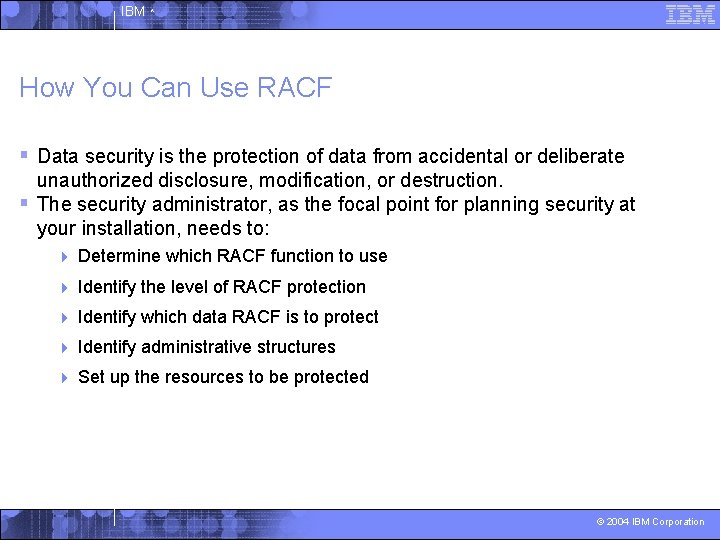 IBM ^ How You Can Use RACF § Data security is the protection of