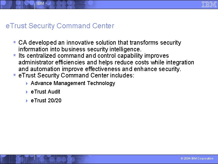 IBM ^ e. Trust Security Command Center § CA developed an innovative solution that