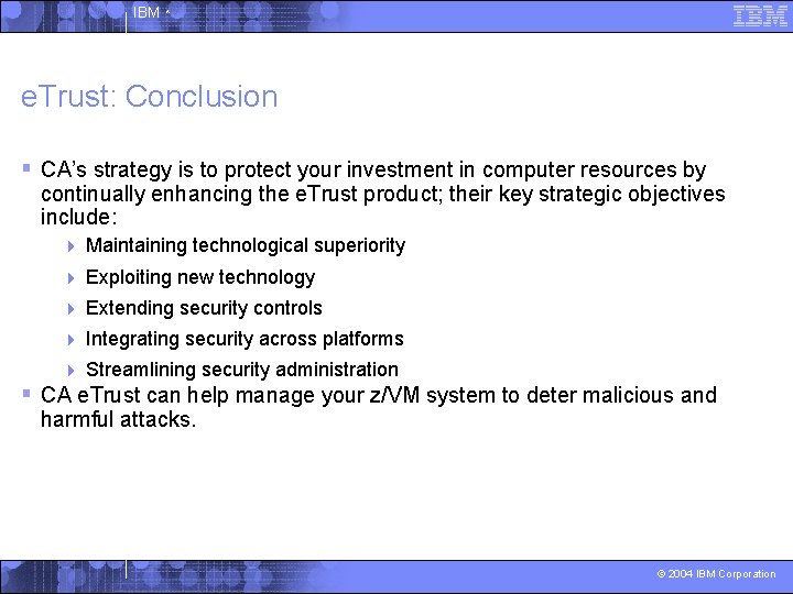 IBM ^ e. Trust: Conclusion § CA’s strategy is to protect your investment in