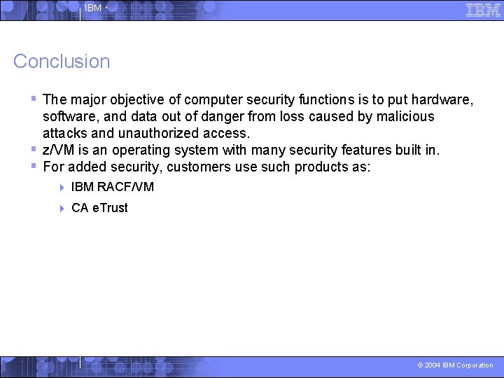 IBM ^ Conclusion § The major objective of computer security functions is to put
