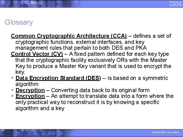 IBM ^ Glossary Common Cryptographic Architecture (CCA) – defines a set of cryptographic functions,