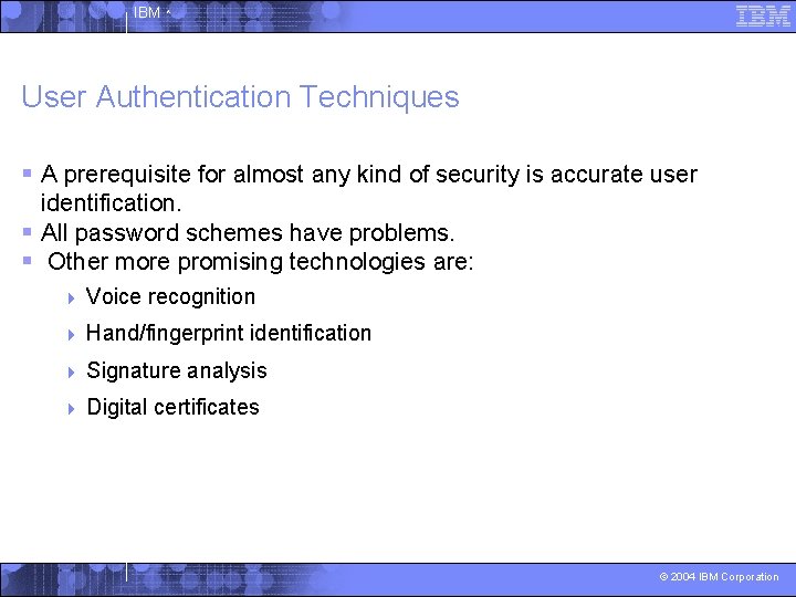 IBM ^ User Authentication Techniques § A prerequisite for almost any kind of security