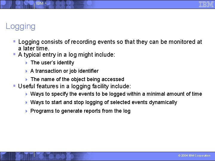 IBM ^ Logging § Logging consists of recording events so that they can be