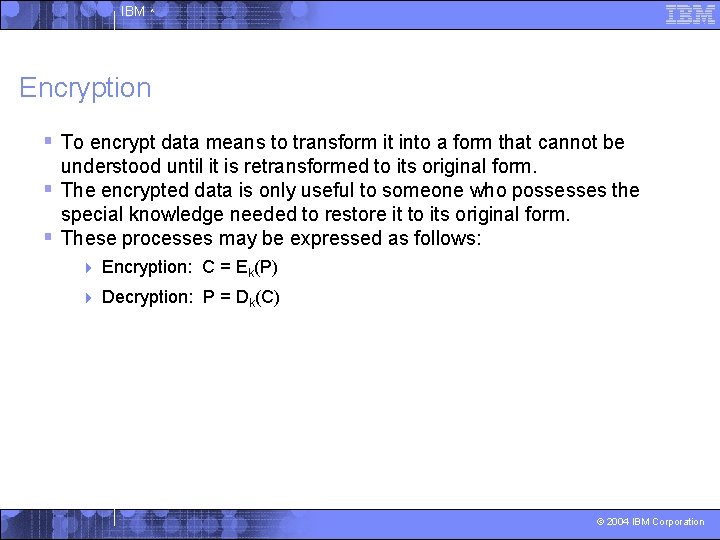 IBM ^ Encryption § To encrypt data means to transform it into a form