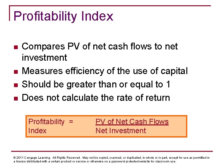 Profitability Index n n Compares PV of net cash flows to net investment Measures