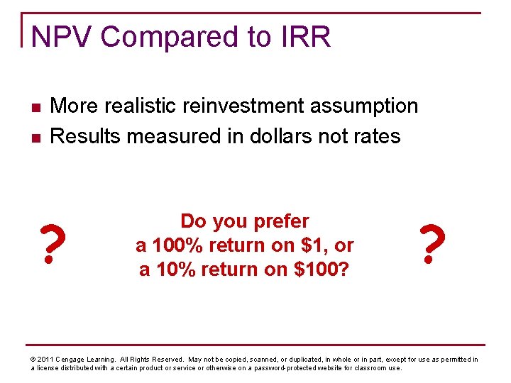 NPV Compared to IRR n n More realistic reinvestment assumption Results measured in dollars