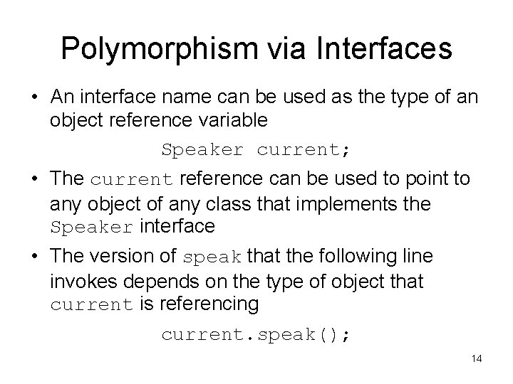 Polymorphism via Interfaces • An interface name can be used as the type of