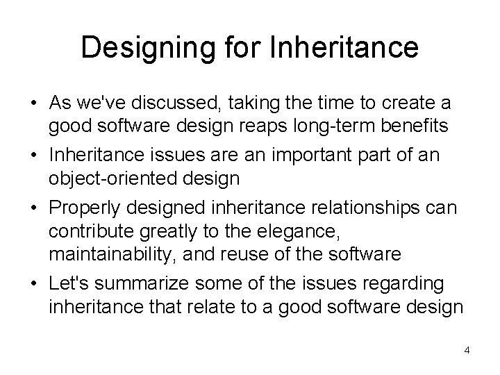 Designing for Inheritance • As we've discussed, taking the time to create a good