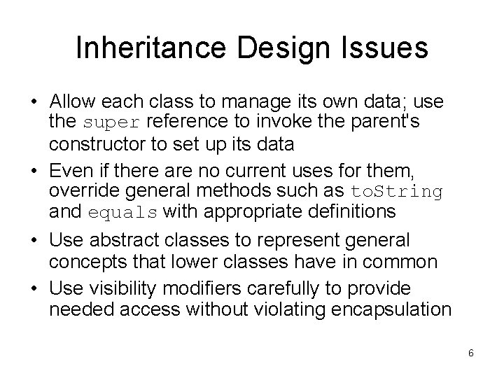 Inheritance Design Issues • Allow each class to manage its own data; use the