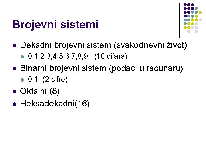 Brojevni sistemi l Dekadni brojevni sistem (svakodnevni život) l l Binarni brojevni sistem (podaci