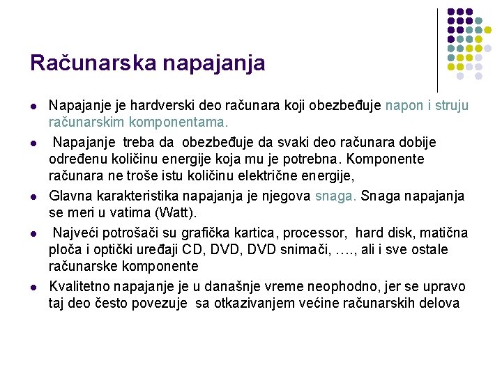 Računarska napajanja l l l Napajanje je hardverski deo računara koji obezbeđuje napon i