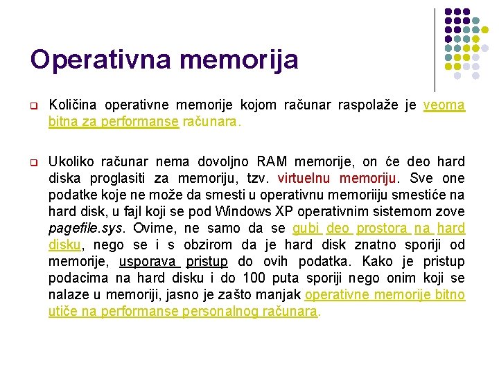 Operativna memorija q Količina operativne memorije kojom računar raspolaže je veoma bitna za performanse