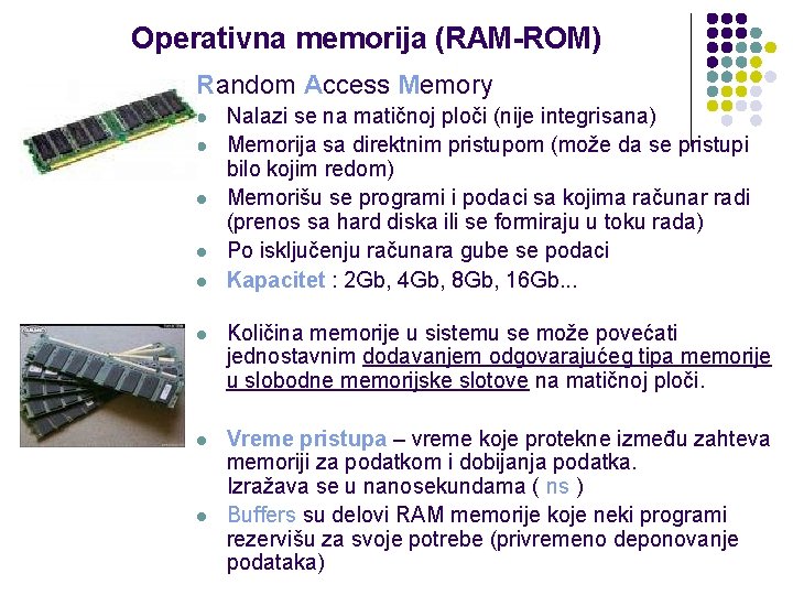 Operativna memorija (RAM-ROM) l Random Access Memory l l l Nalazi se na matičnoj