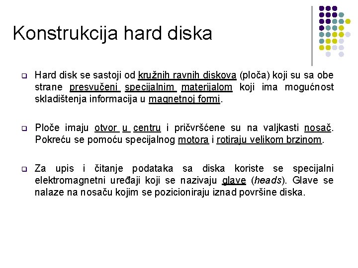 Konstrukcija hard diska q Hard disk se sastoji od kružnih ravnih diskova (ploča) koji