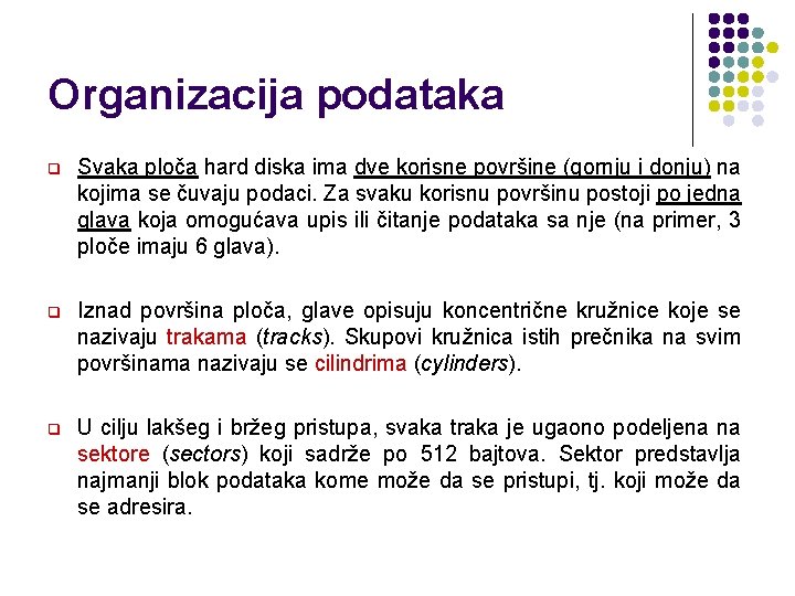 Organizacija podataka q Svaka ploča hard diska ima dve korisne površine (gornju i donju)