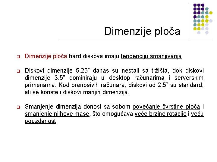 Dimenzije ploča q Dimenzije ploča hard diskova imaju tendenciju smanjivanja. q Diskovi dimenzije 5.