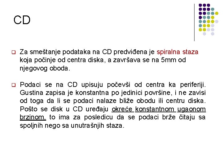 CD q Za smeštanje podataka na CD predviđena je spiralna staza koja počinje od