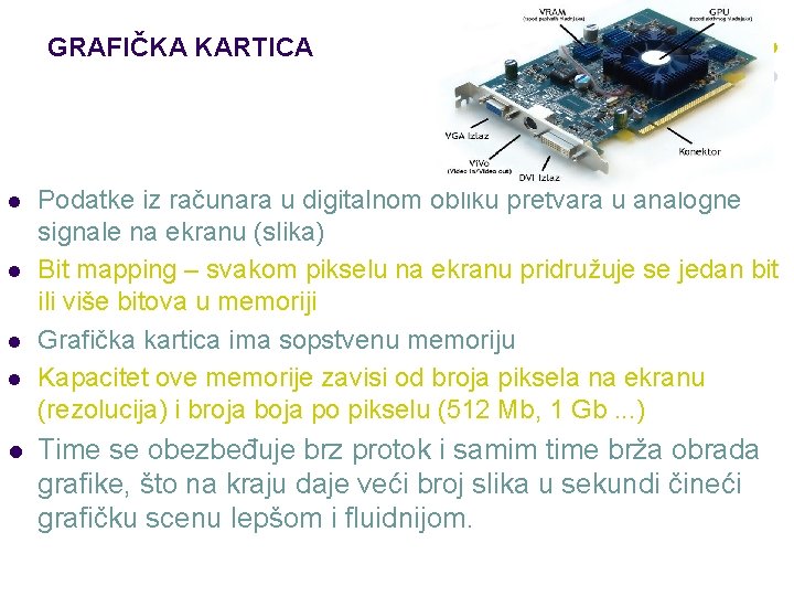 GRAFIČKA KARTICA l l l Podatke iz računara u digitalnom obliku pretvara u analogne