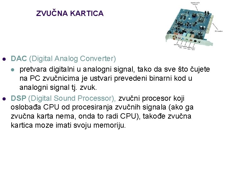 ZVUČNA KARTICA l l DAC (Digital Analog Converter) l pretvara digitalni u analogni signal,