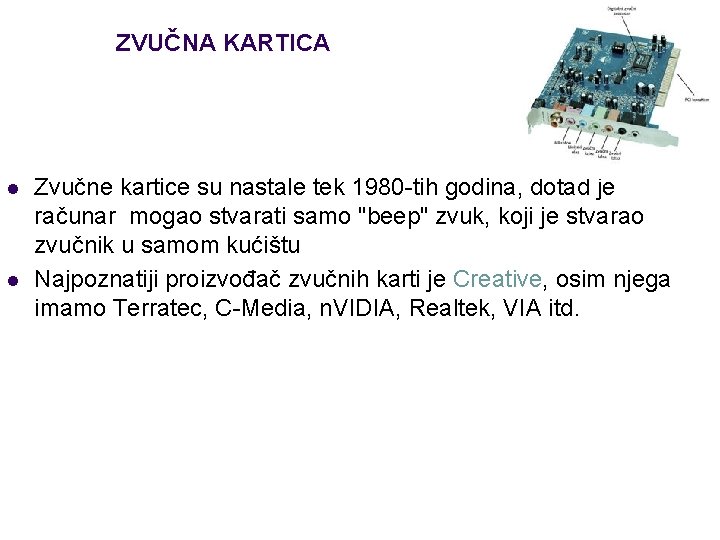 ZVUČNA KARTICA l l Zvučne kartice su nastale tek 1980 -tih godina, dotad je