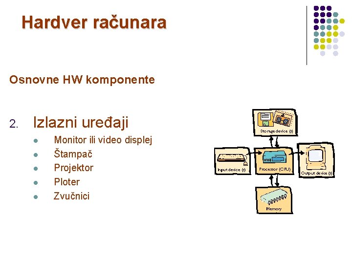 Hardver računara Osnovne HW komponente 2. Izlazni uređaji l l l Monitor ili video