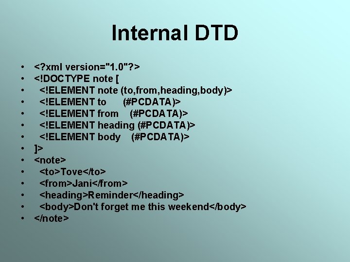 Internal DTD • • • • <? xml version="1. 0"? > <!DOCTYPE note [