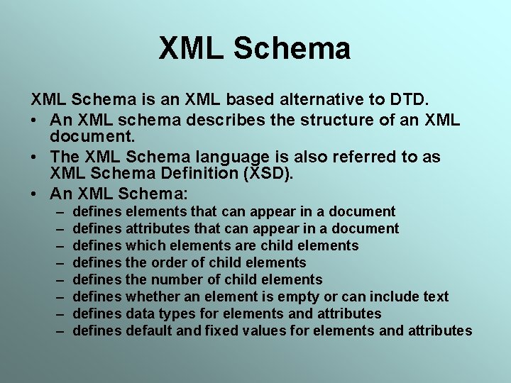 XML Schema is an XML based alternative to DTD. • An XML schema describes