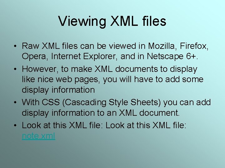 Viewing XML files • Raw XML files can be viewed in Mozilla, Firefox, Opera,